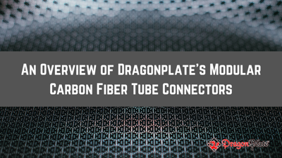 An Overview of Dragonplate's Modular Carbon Fiber Tube Connectors
